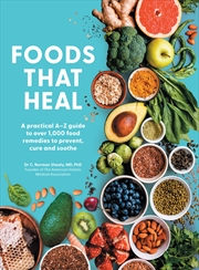 Buy Foods That Heal: An A-Z Of The Foods That Can Be Used As Natural Remedies To Prevent & Cure Common A