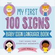 Buy My First 100 Signs: Baby Sign Language Book - Tiny Signs For Everyday Moments