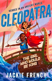Buy Cleopatra: The Girl Who Would Be King (Heroes In An Ancient World, #1)