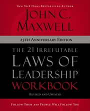 Buy The 21 Irrefutable Laws Of Leadership Workbook [25th  Anniversary Edition]: Follow Them And People W