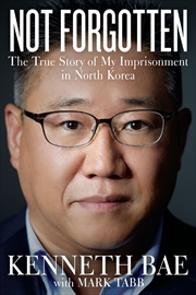 Buy Not Forgotten: The True Story Of My Imprisonment In North Korea
