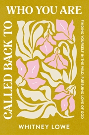 Buy Called Back To Who You Are: Finding Yourself In The Wild, Pursuing Love Of God