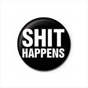 Buy Shit Happens - Quote - 25mm Pin Badge