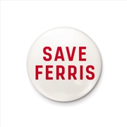 Buy Save Ferris - Quote - 25mm Pin Badge