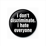 Buy I Dont Discriminate - Quote - 25mm Pin Badge