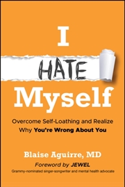 Buy I Hate Myself : Overcome Self-Loathing and Realize Why You're Wrong About You