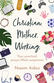 Buy Christian. Mother. Working : Your practical, prayer-filled companion