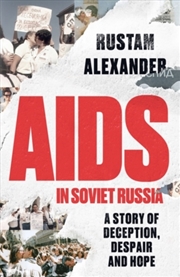 Buy AIDS in Soviet Russia : A Story of Deception, Despair and Hope