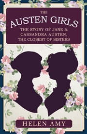 Buy The Austen Girls : The Story of Jane & Cassandra Austen, the Closest of Sisters