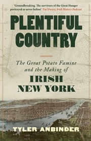 Buy Plentiful Country : The Great Potato Famine and the Making of Irish New York