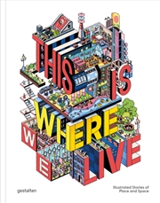 Buy This Is Where We Live : 100 Illustrated Stories of Place and Space