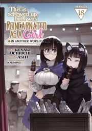 Buy This Is Screwed Up, but I Was Reincarnated as a GIRL in Another World! (Manga) Vol. 18
