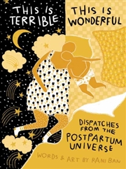 Buy This Is Terrible, This Is Wonderful : Dispatches from the Postpartum Universe