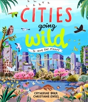 Buy Cities Going Wild : To Save the Planet