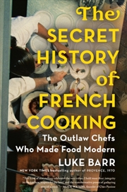 Buy The Secret History of French Cooking : The Outlaw Chefs Who Made Food Modern