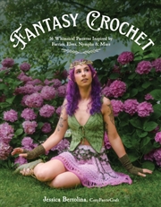 Buy Fantasy Crochet : 16 Whimsical Patterns Inspired by Faeries, Elves, Nymphs & More