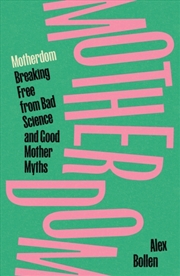 Buy Motherdom : Breaking Free from Bad Science and Good Mother Myths