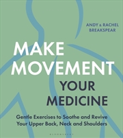 Buy Make Movement Your Medicine : Gentle Exercises to Soothe and Revive Your Upper Back, Neck and Should