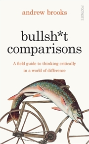 Buy Bullsh*t Comparisons : A field guide to thinking critically in a world of difference