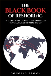 Buy The Black Book of Reshoring : The Essential Guide to America's New Manufacturing Boom