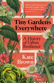 Buy Tiny Gardens Everywhere : A History of Urban Resilience