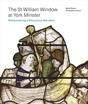 Buy The St William Window at York Minster : Rediscovering a Miraculous Narrative