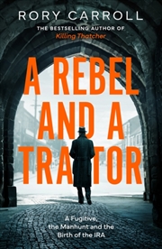 Buy A Rebel and a Traitor : A Fugitive, the Manhunt and the Birth of the IRA