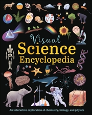 Buy Visual Science Encyclopedia : An Interactive Exploration of Chemistry, Biology and Physics