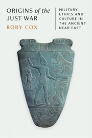 Buy Origins of the Just War : Military Ethics and Culture in the Ancient Near East