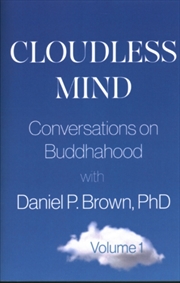 Buy Cloudless Mind - Volume 1 : Conversations on Buddhahood with Daniel P. Brown