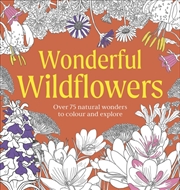 Buy Wonderful Wildflowers Colouring Book : Over 75 Natural Wonders to Colour and Explore