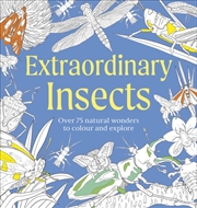 Buy Extraordinary Insects Colouring Book : Over 75 Natural Wonders to Colour and Explore