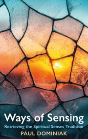 Buy Ways of Sensing : Retrieving the Spiritual Senses Tradition