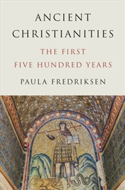 Buy Ancient Christianities : The First Five Hundred Years