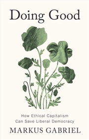 Buy Doing Good : How Ethical Capitalism Can Save Liberal Democracy