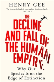 Buy The Decline and Fall of the Human Empire : Why Our Species Is on the Edge of Extinction