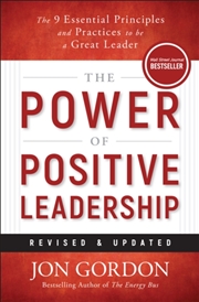 Buy The Power of Positive Leadership, Revised & Updated : The 9 Essential Principles and Practices to Be