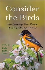 Buy Consider the Birds : Heartwarming True Stories of Our Feathered Friends