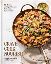 Buy Crave, Cook, Nourish : 80+ Recipes and Expert Guidance for Healthy, Happy Nutrition [A Cookbook and