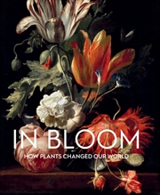 Buy In Bloom : How Plants Changed Our World