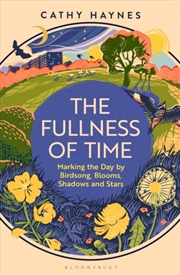 Buy The Fullness of Time : Marking the Day by Birdsong, Blooms, Shadows and Stars