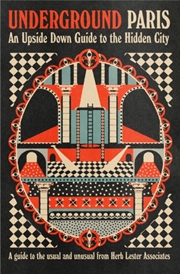 Buy Underground Paris : An Upside Down Guide To The Hidden City