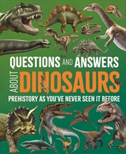 Buy Questions and Answers About Dinosaurs : Prehistory as You've Never Seen It Before