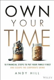Buy Own Your Time : 10 Financial Steps to Put Your Family First and Escape the Corporate Grind