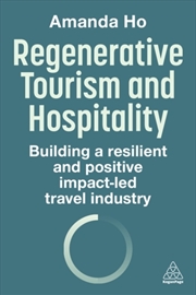 Buy Regenerative Tourism and Hospitality : Building a Resilient and Positive Impact-Led Travel Industry