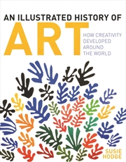 Buy An Illustrated History of Art : How Creativity Developed Around the World