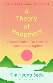 Buy A Theory of Happiness : Lessons from a 100 year old Korean Philosopher THE INTERNATIONAL BESTSELLER