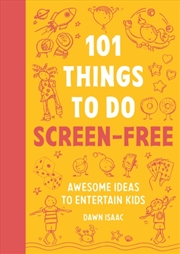 Buy 101 Things to do Screen-Free : Awesome ideas to entertain kids