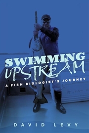 Buy Swimming Upstream: A Fish Biologist's Journey