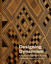 Buy Designing Dynamism: Kuba Textiles from the Wesley Mancini Collection